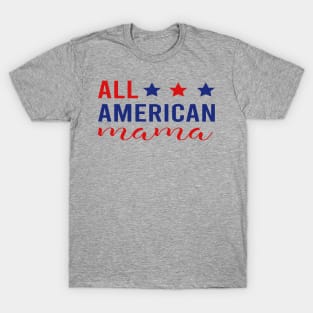 All American Mama - 4th of July Patriotic Red White & Blue T-Shirt